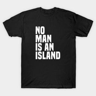 No Man Is An Island - Wisdom Quote T-Shirt